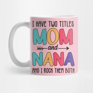 I Have two titles Mom and Nana Mug